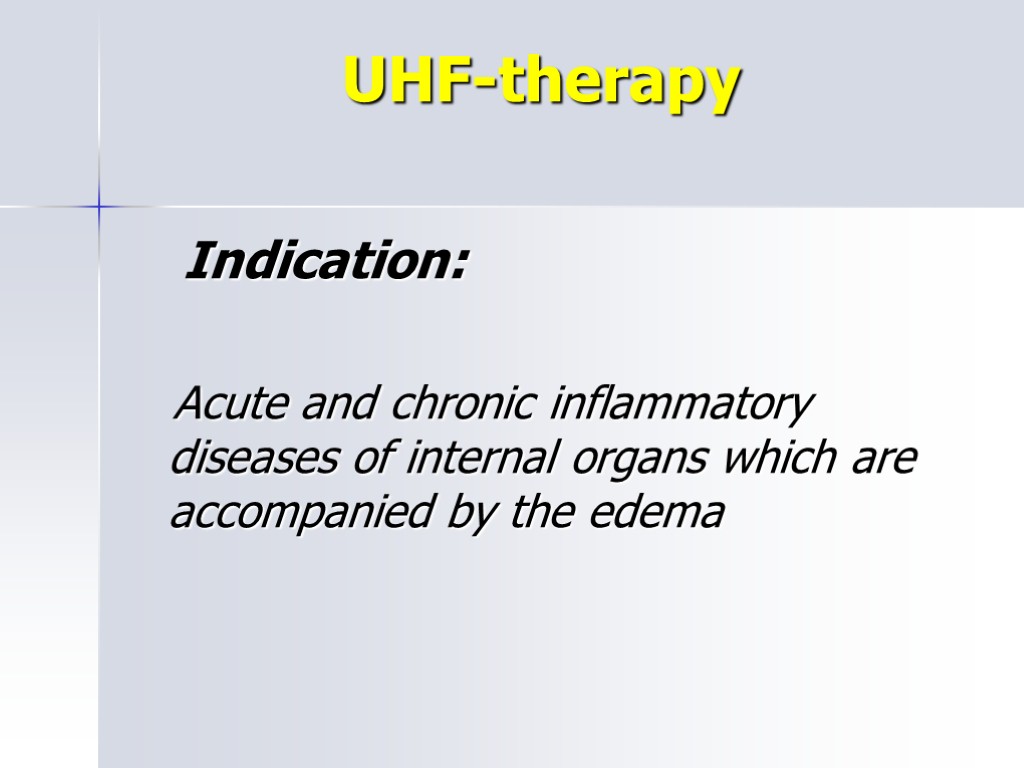 UHF-therapy Indication: Acute and chronic inflammatory diseases of internal organs which are accompanied by